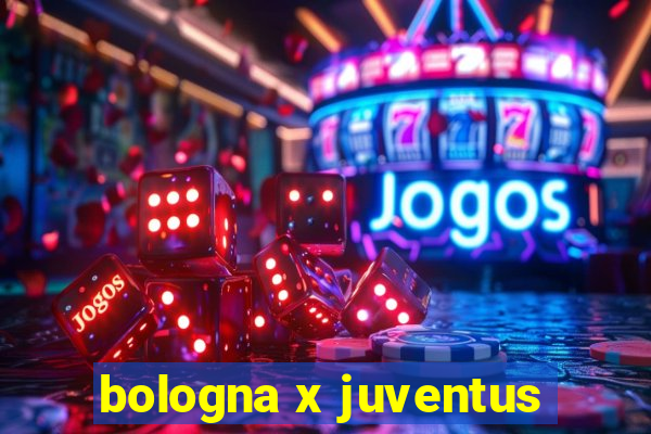 bologna x juventus