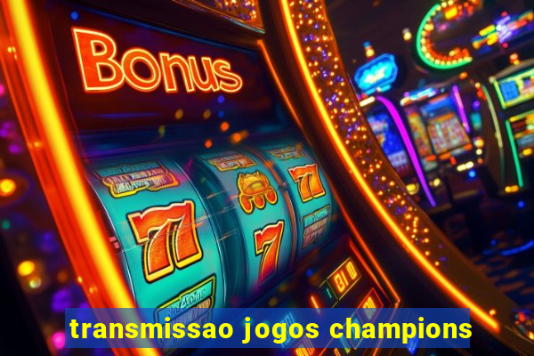 transmissao jogos champions