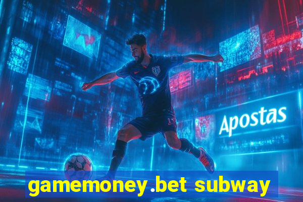 gamemoney.bet subway