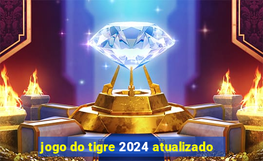 jogo do tigre 2024 atualizado