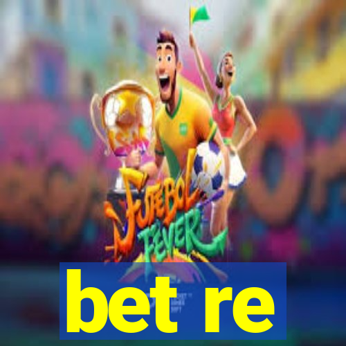 bet re