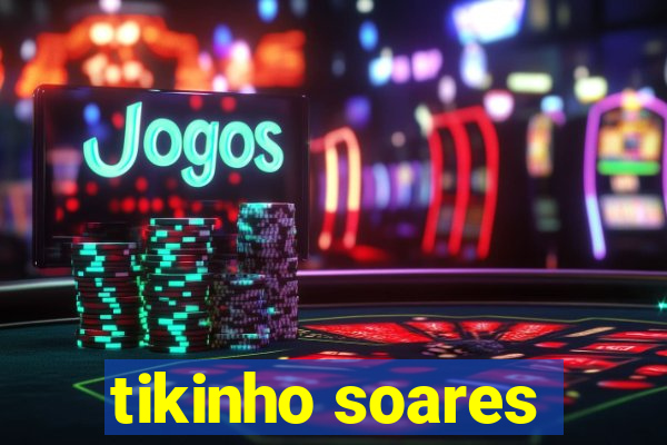 tikinho soares