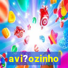 avi?ozinho