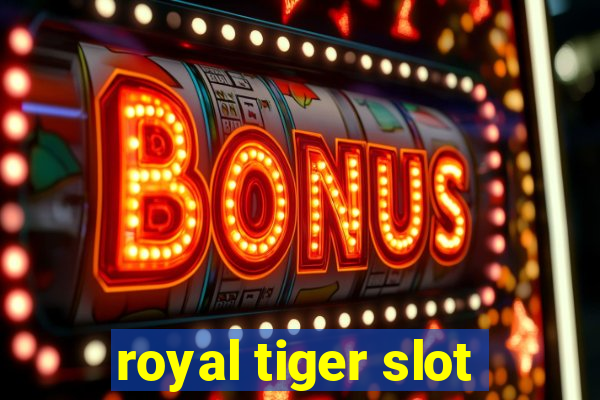 royal tiger slot