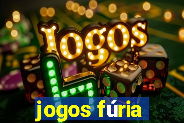 jogos fúria