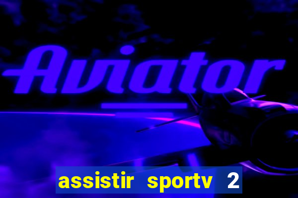 assistir sportv 2 ao vivo futemax