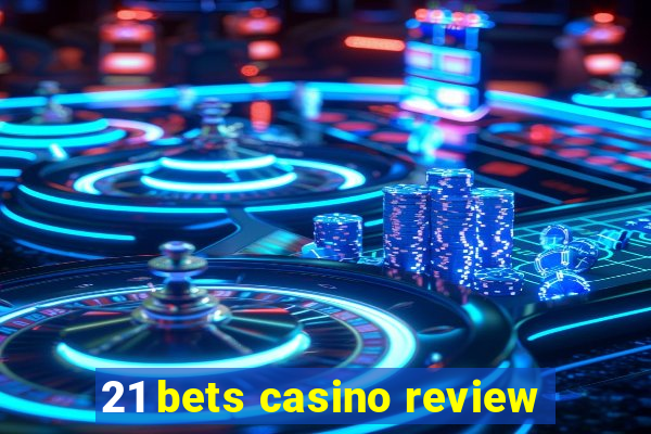 21 bets casino review