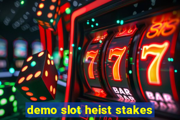 demo slot heist stakes