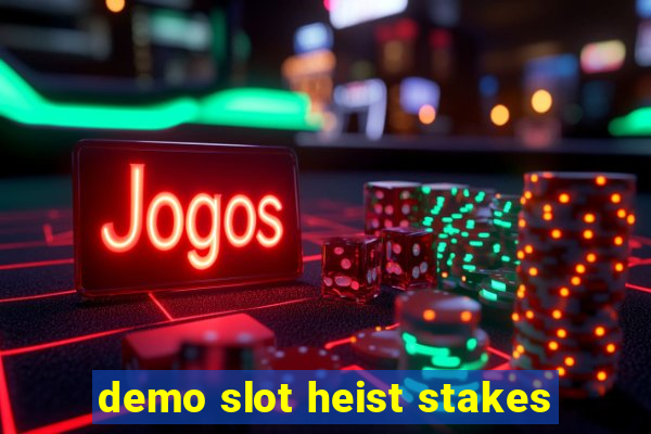 demo slot heist stakes