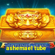 ashemael tube