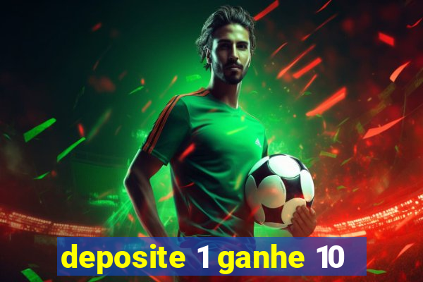 deposite 1 ganhe 10