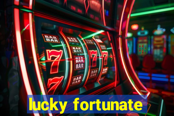 lucky fortunate