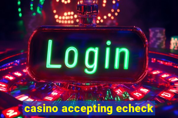 casino accepting echeck