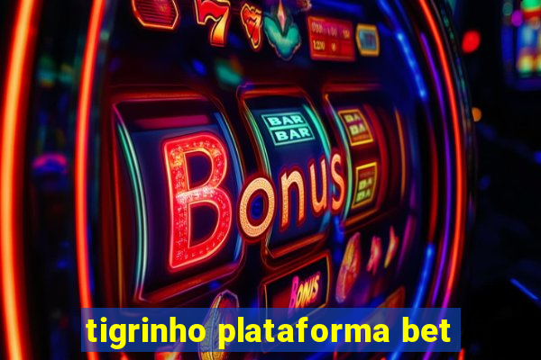 tigrinho plataforma bet