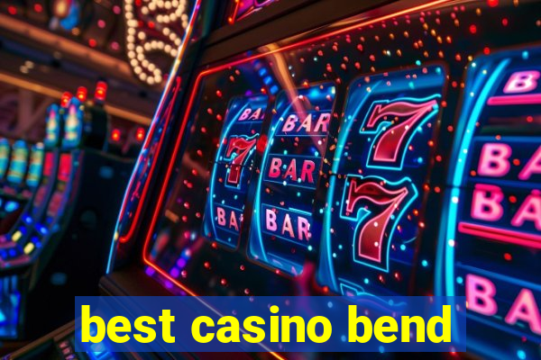 best casino bend