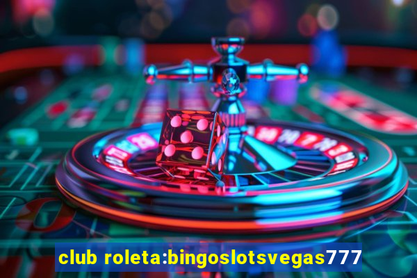 club roleta:bingoslotsvegas777