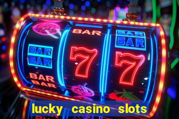 lucky casino slots and crash