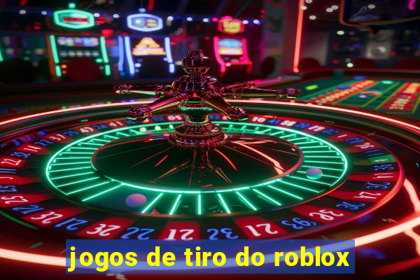 jogos de tiro do roblox