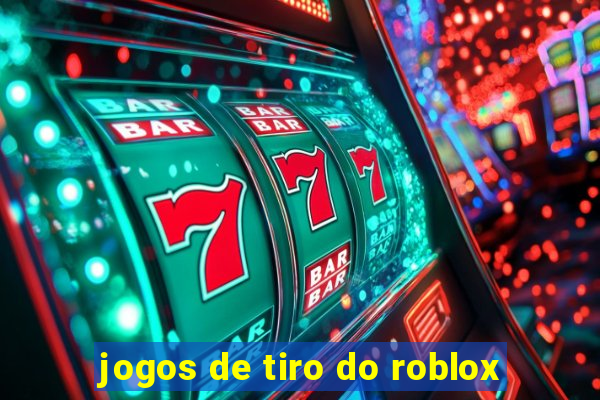 jogos de tiro do roblox