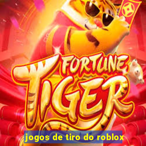 jogos de tiro do roblox