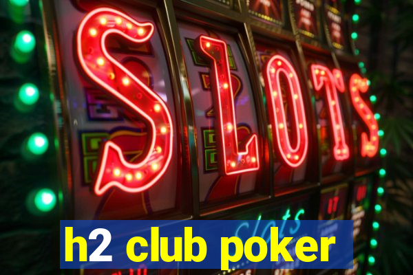 h2 club poker