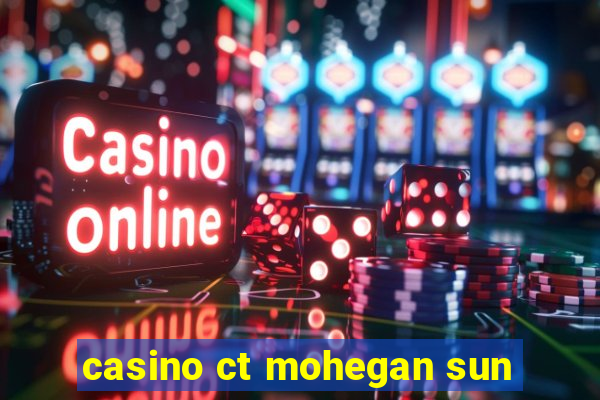 casino ct mohegan sun