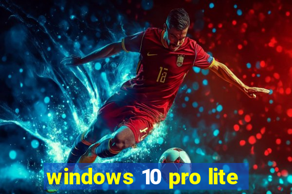 windows 10 pro lite