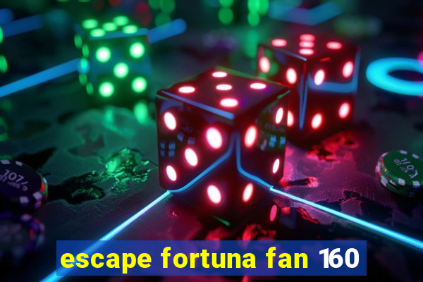 escape fortuna fan 160