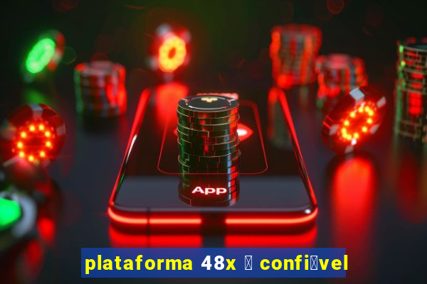 plataforma 48x 茅 confi谩vel