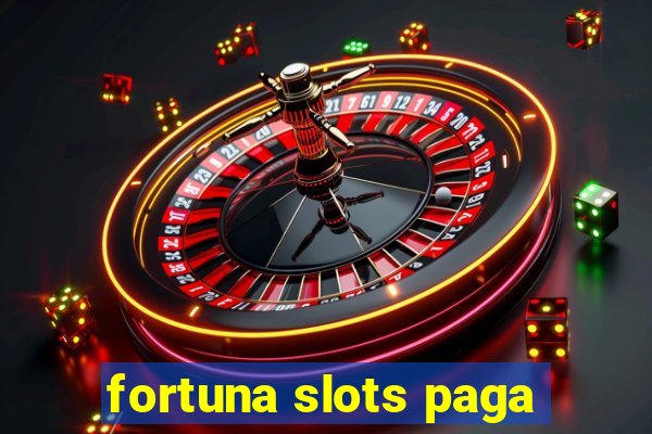 fortuna slots paga