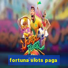 fortuna slots paga