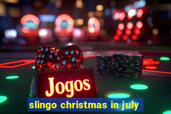 slingo christmas in july