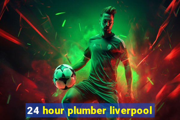 24 hour plumber liverpool