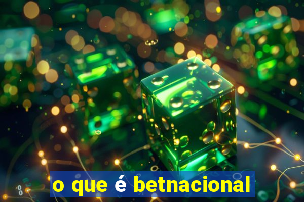 o que é betnacional