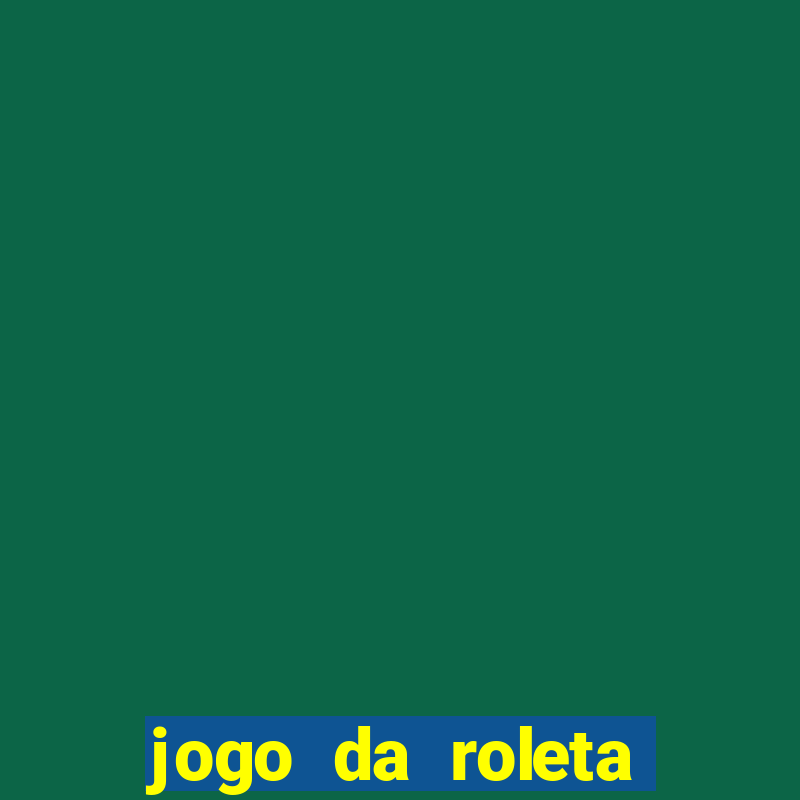 jogo da roleta para ganhar dinheiro de verdade