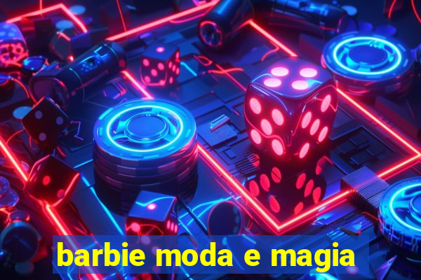 barbie moda e magia