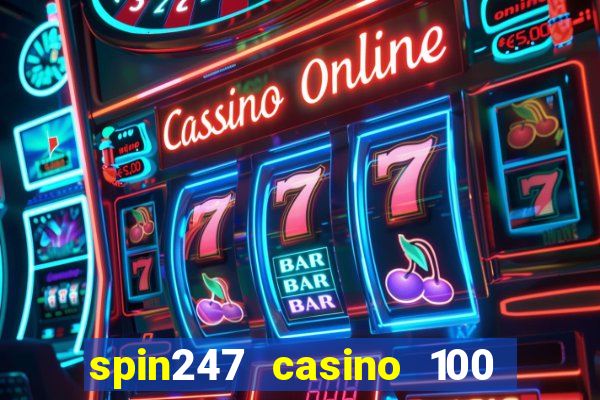 spin247 casino 100 free spins