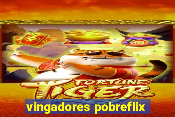 vingadores pobreflix