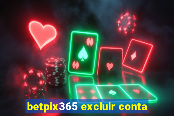 betpix365 excluir conta