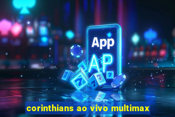 corinthians ao vivo multimax