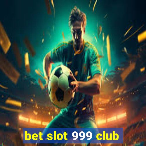 bet slot 999 club