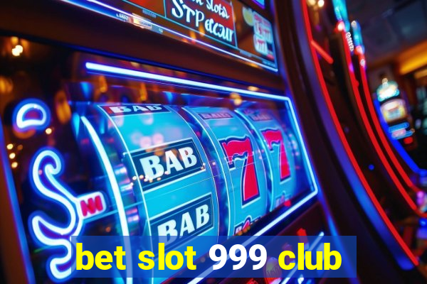 bet slot 999 club