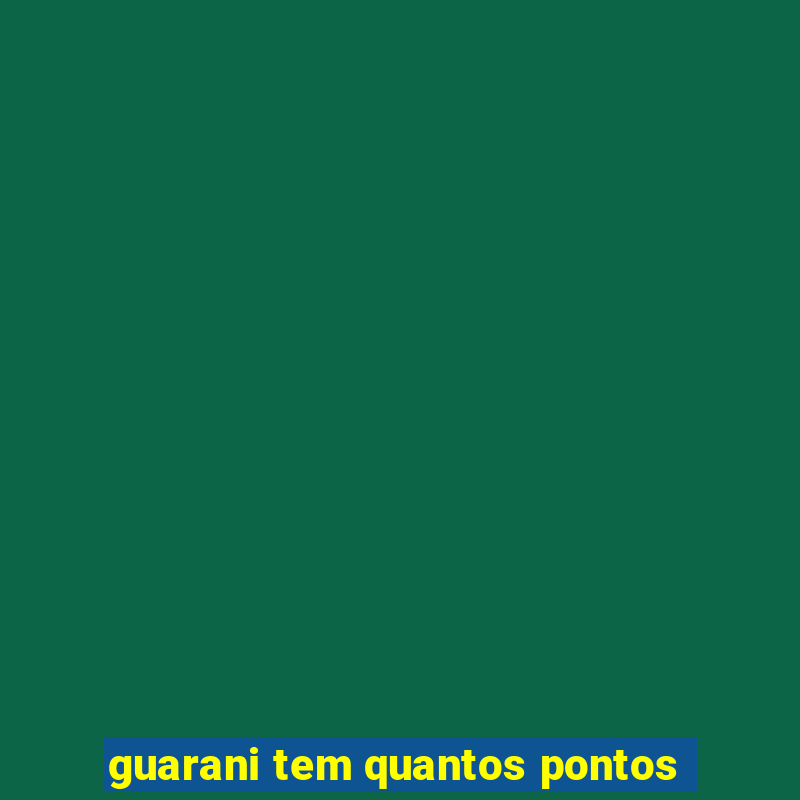 guarani tem quantos pontos