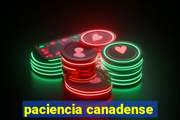 paciencia canadense