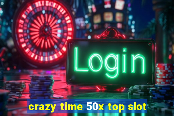 crazy time 50x top slot