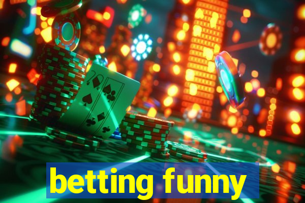 betting funny