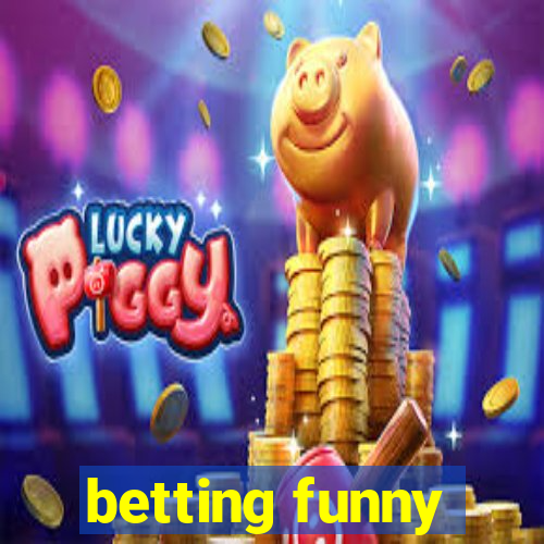 betting funny