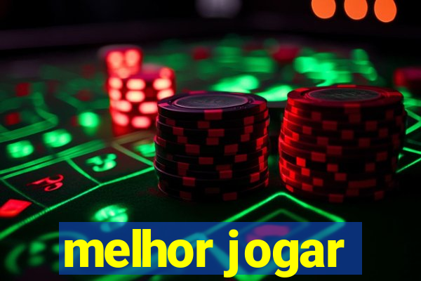 melhor jogar