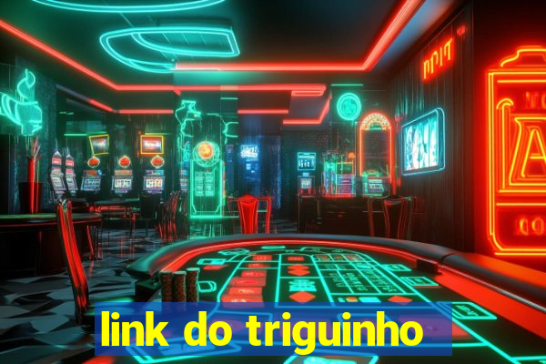 link do triguinho