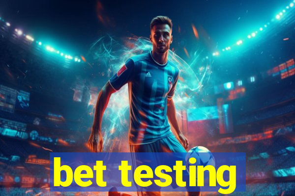 bet testing